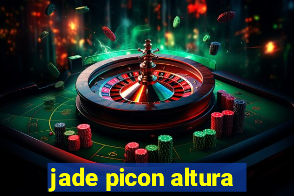 jade picon altura